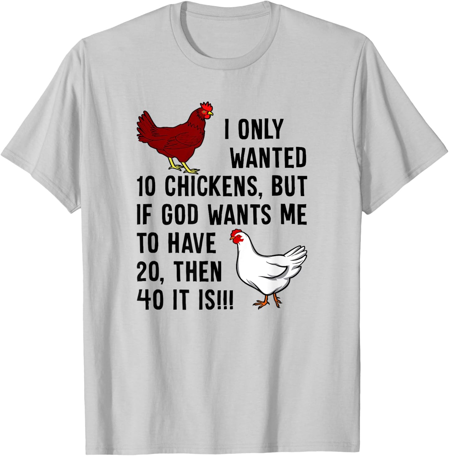 I Only Wanted 10 Chickens But If God Wants Me To Have 20 T-Shirt - T-Shirt | Ash
