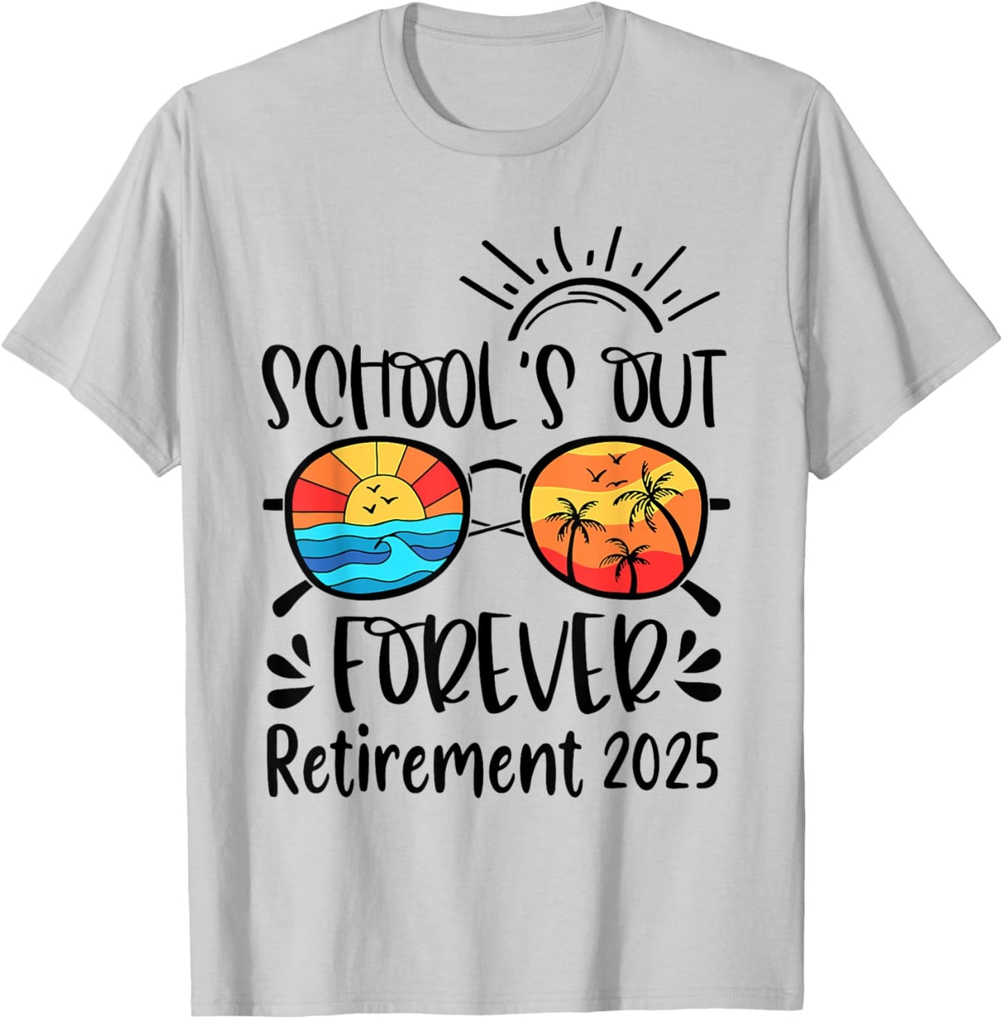 School's Out Forever Retired Teacher Retirement 2025 T-Shirt - T-Shirt | Ash
