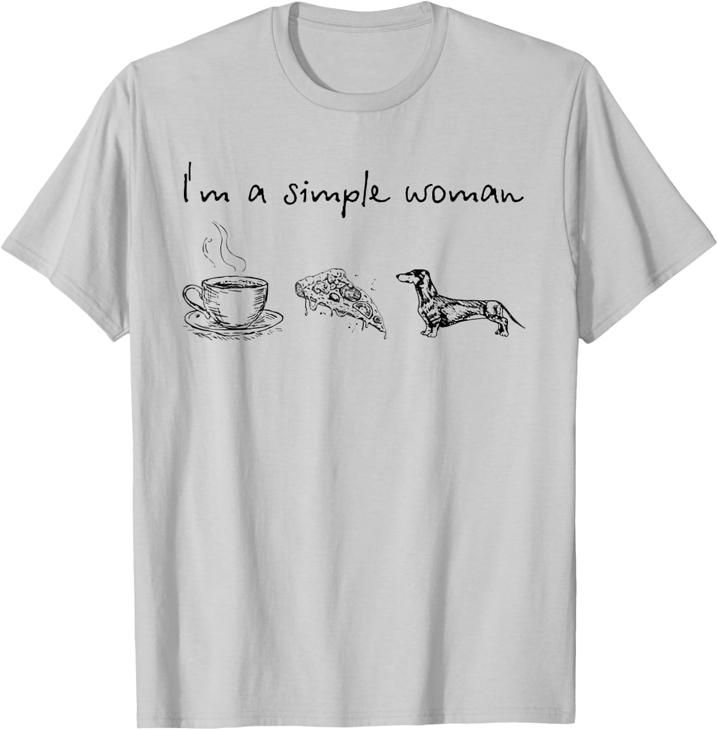 I'm A Simple Woman Coffee Pizza Dachshunds T-Shirt - T-Shirt | Ash