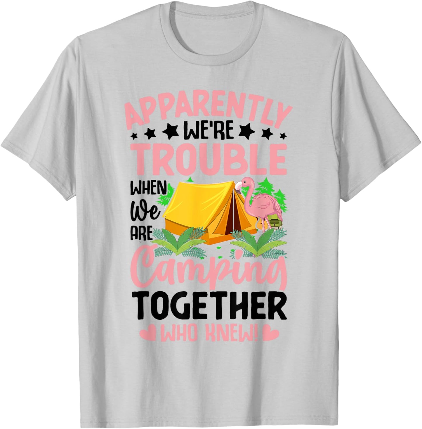 Apparently We're Trouble When We-Are Camping Together T-Shirt - T-Shirt | Ash