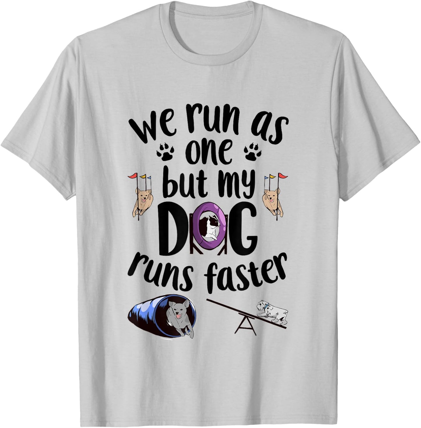 We Run As One But My Dog Runs Faster | Dog Agility T-Shirt - T-Shirt | Ash