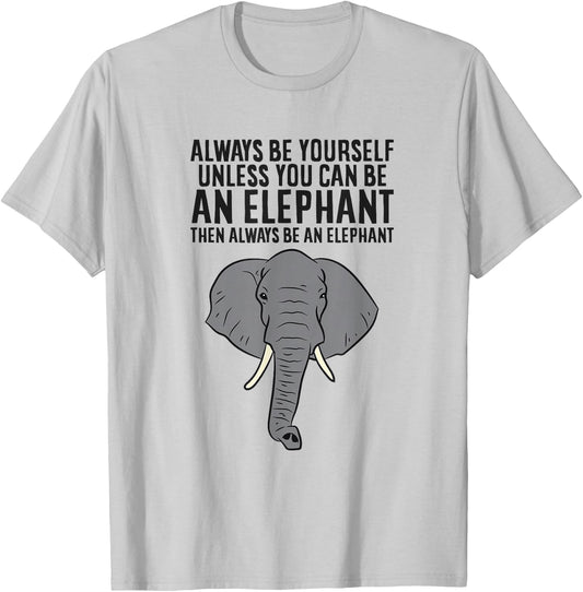 Always Be Yourself Unless You Can Be An Elephant T-Shirt - T-Shirt | Ash