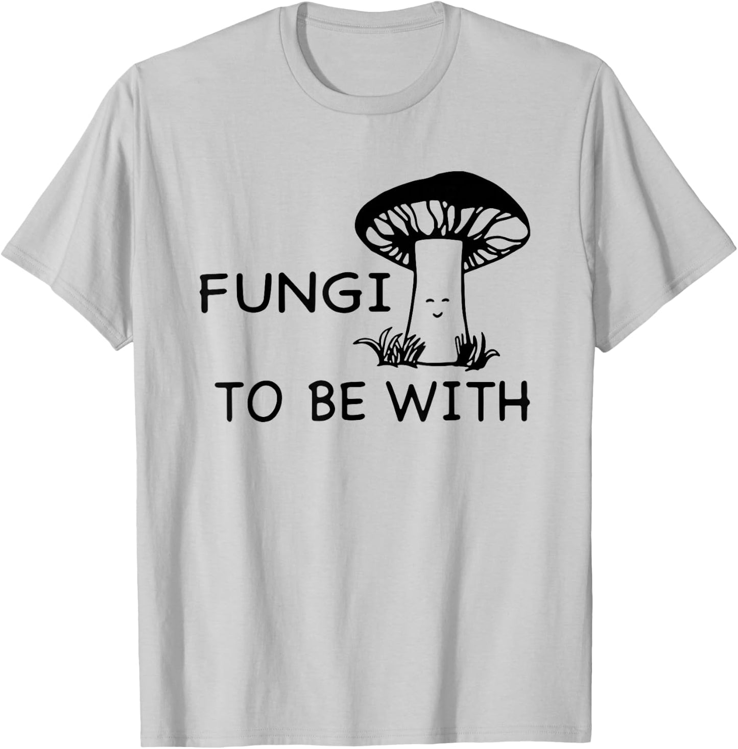 Fungi To Be With Smiling Mushroom T-Shirt - T-Shirt | Ash