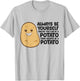 Funny Potato Always Be Yourself Unless You Can Be A Potato T-Shirt - T-Shirt | Ash