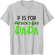 P Is For Papa Saint Patrick's Day Funny Father's Day Gift T-Shirt - T-Shirt | Ash