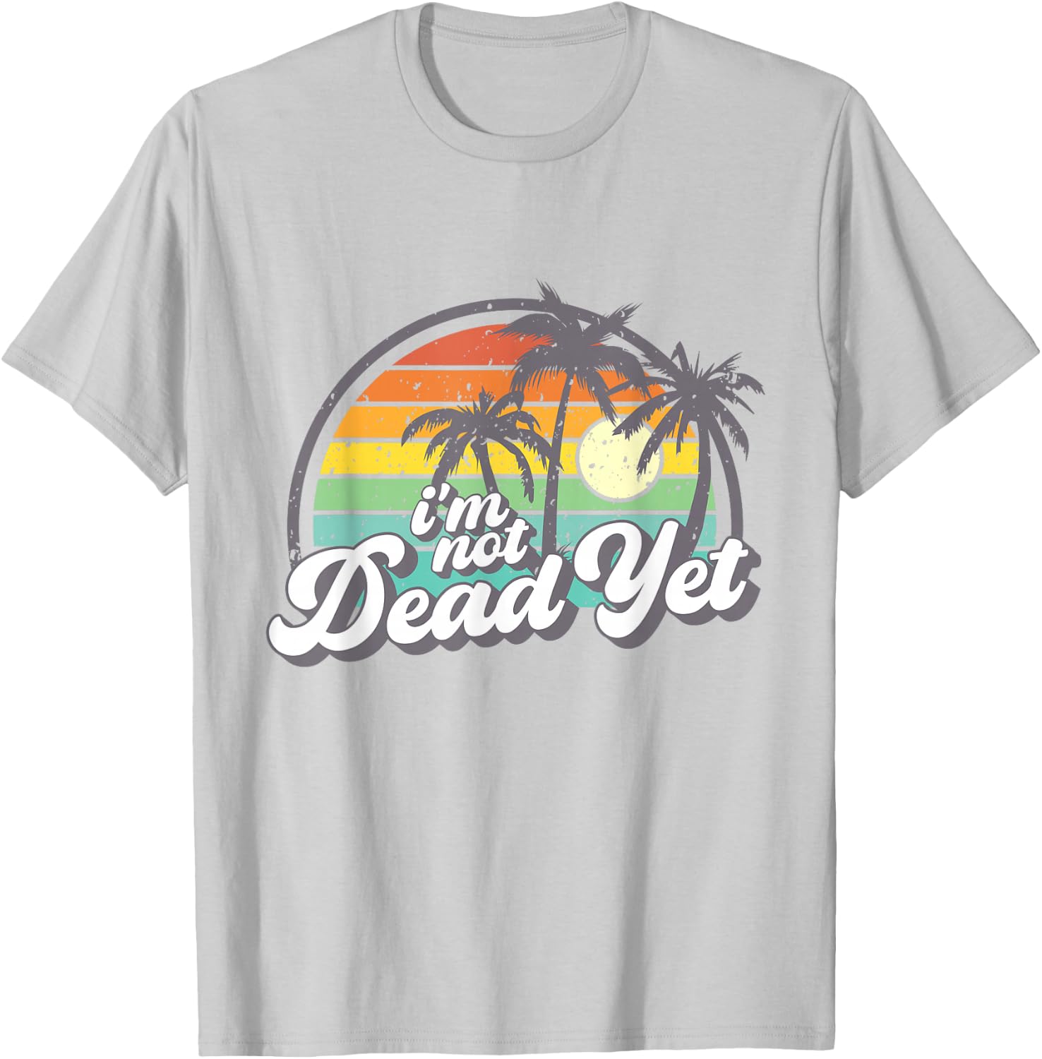 I'm Not Dead Yet T-Shirt - T-Shirt | Ash