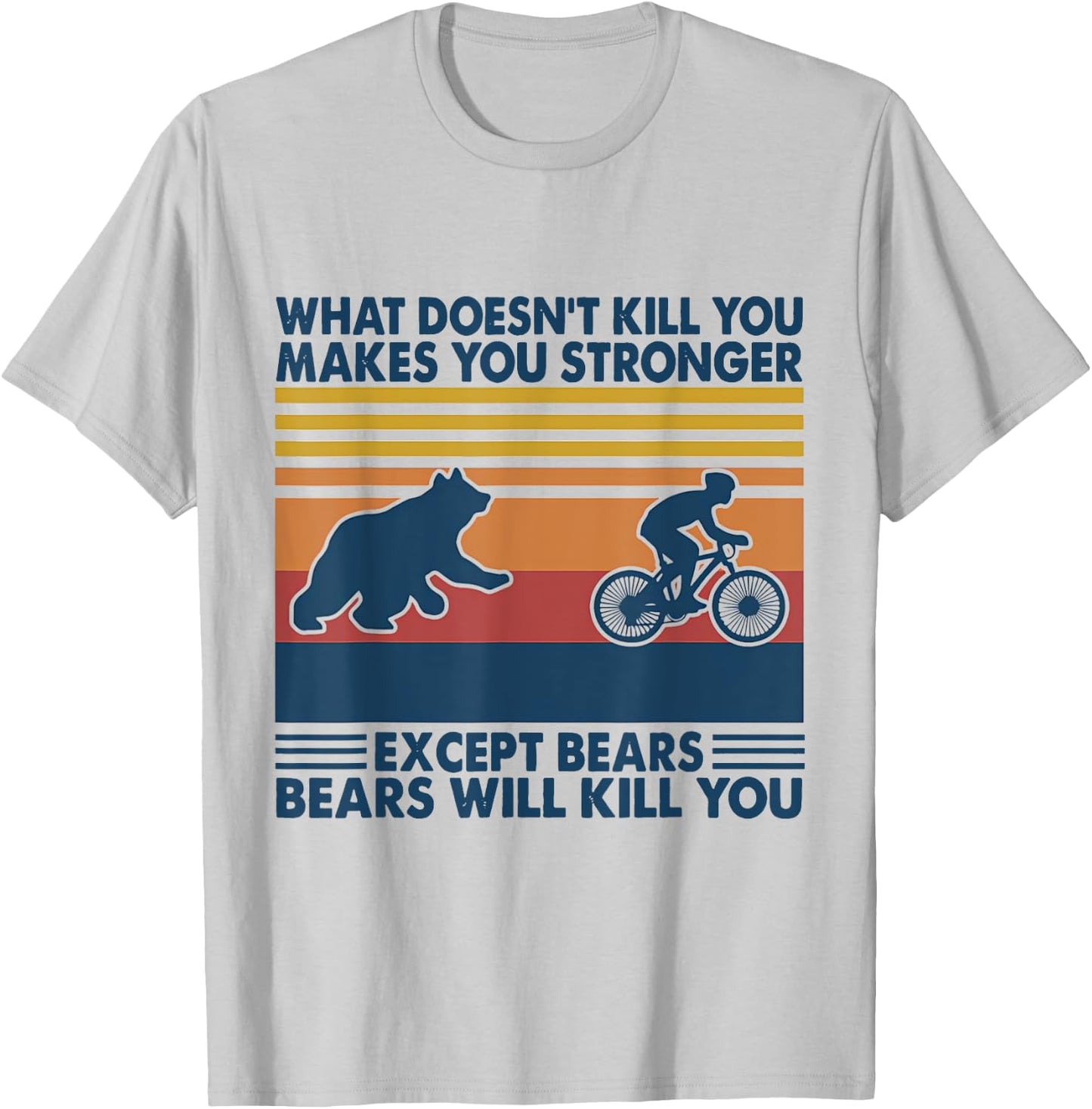 What Doesn't Kill You Makes You Stronger Except Bears T-Shirt - T-Shirt | Ash