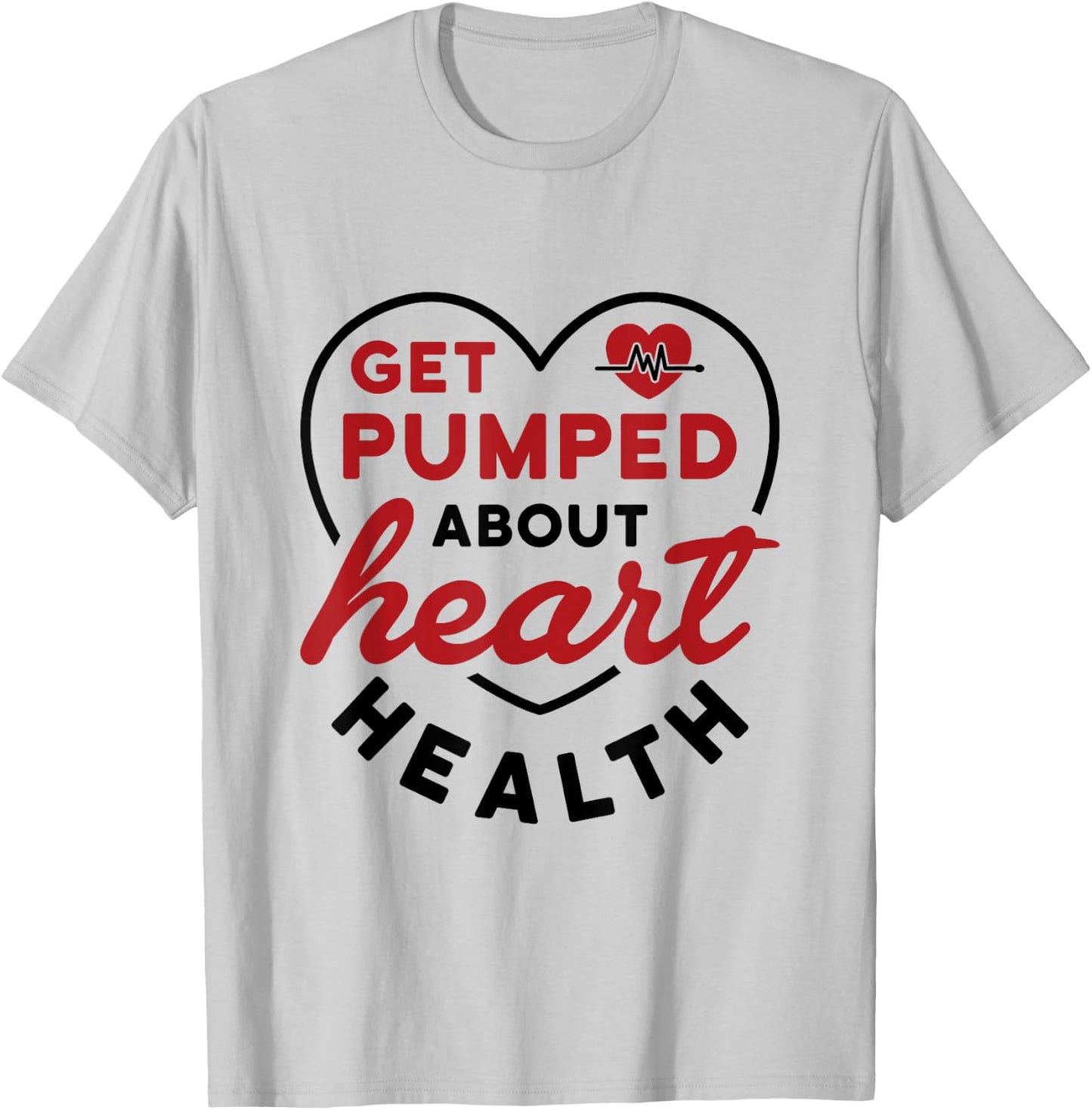 Heart Health Heart Disease Awareness Cardiology Get Pumped T-Shirt - T-Shirt | Ash
