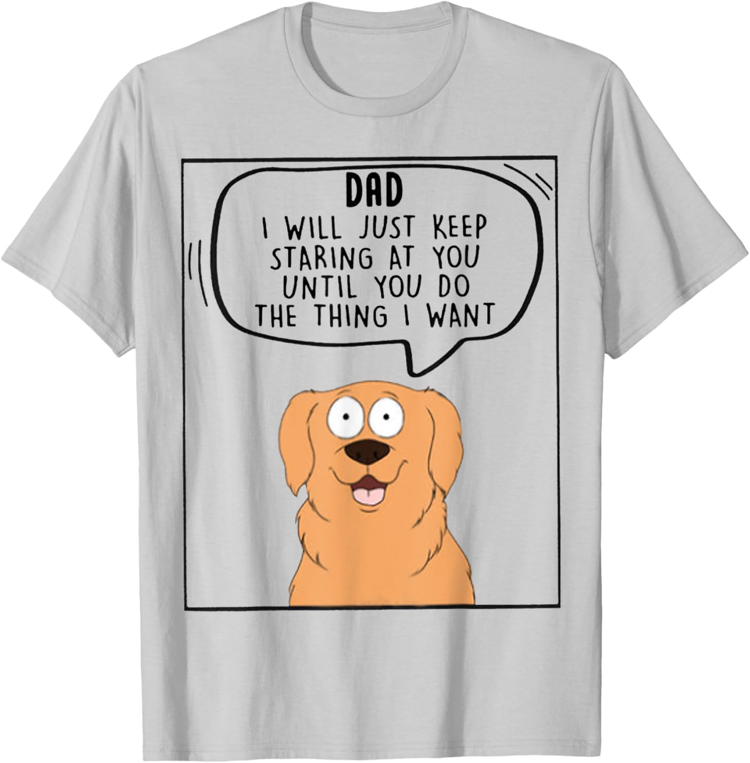 Dad I Will Just Keep Staring At You Until You Do The Thing T-Shirt - T-Shirt | Ash