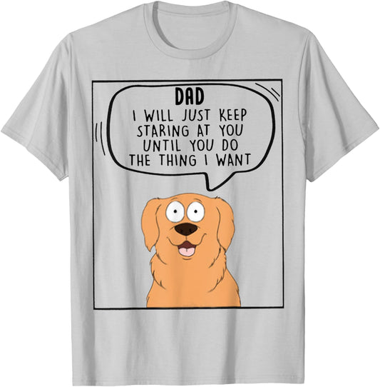 Dad I Will Just Keep Staring At You Until You Do The Thing T-Shirt - T-Shirt | Ash