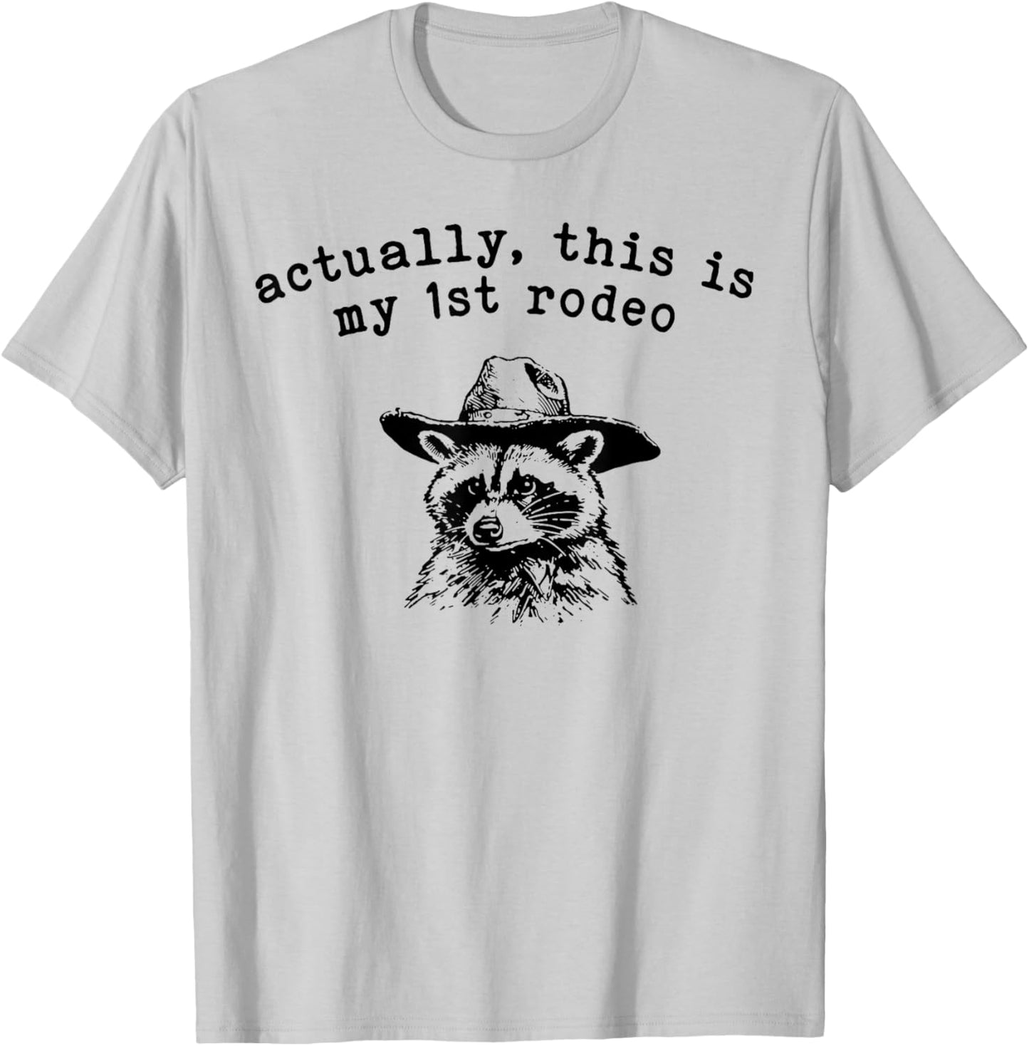 Raccoon Actually This Is My First Rodeo T-Shirt - T-Shirt | Ash