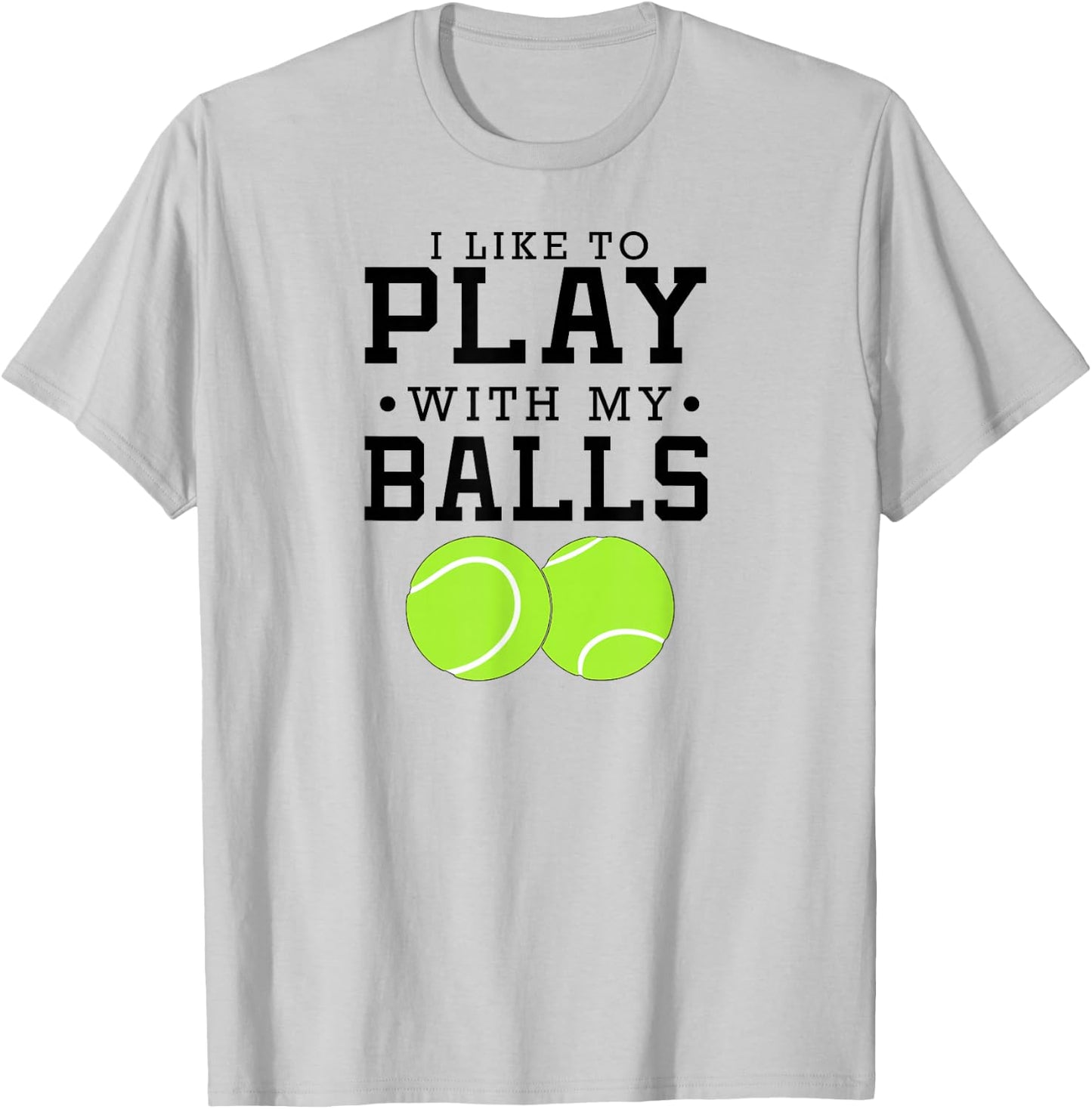 I Like To Play With My Balls Funny Tennis T-Shirt - T-Shirt | Ash