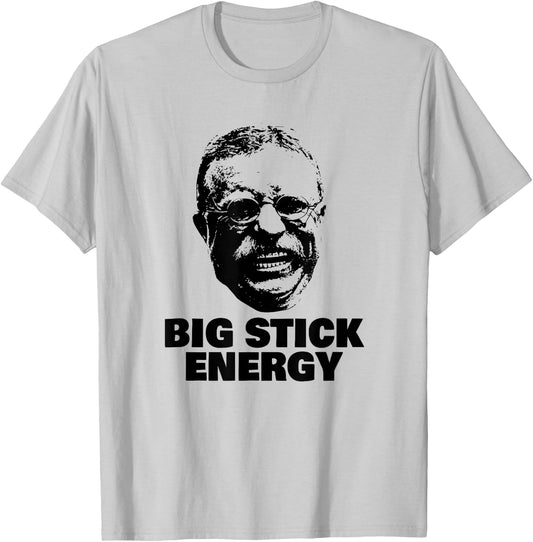 Funny Teddy Roosevelt Big Stick Theodore President T-Shirt - T-Shirt | Ash