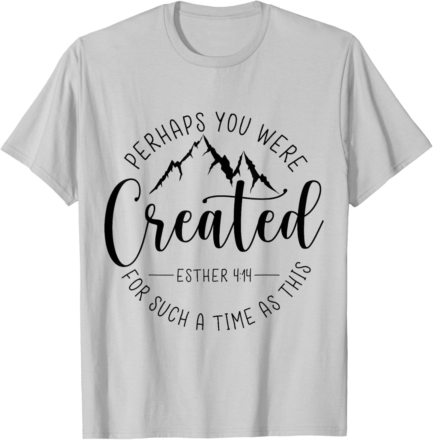 Perhaps You Were Created For Such A Time As This Religious T-Shirt - T-Shirt | Ash