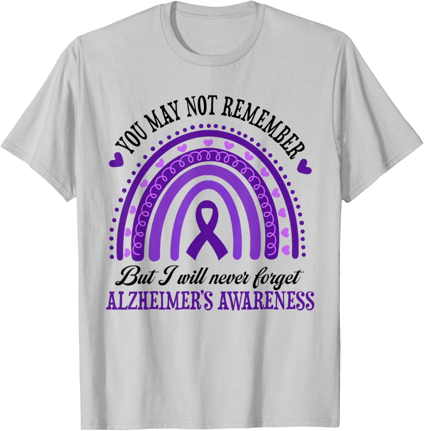 You May Not Remember But I Will Never Forget Alzheimer T-Shirt - T-Shirt | Ash