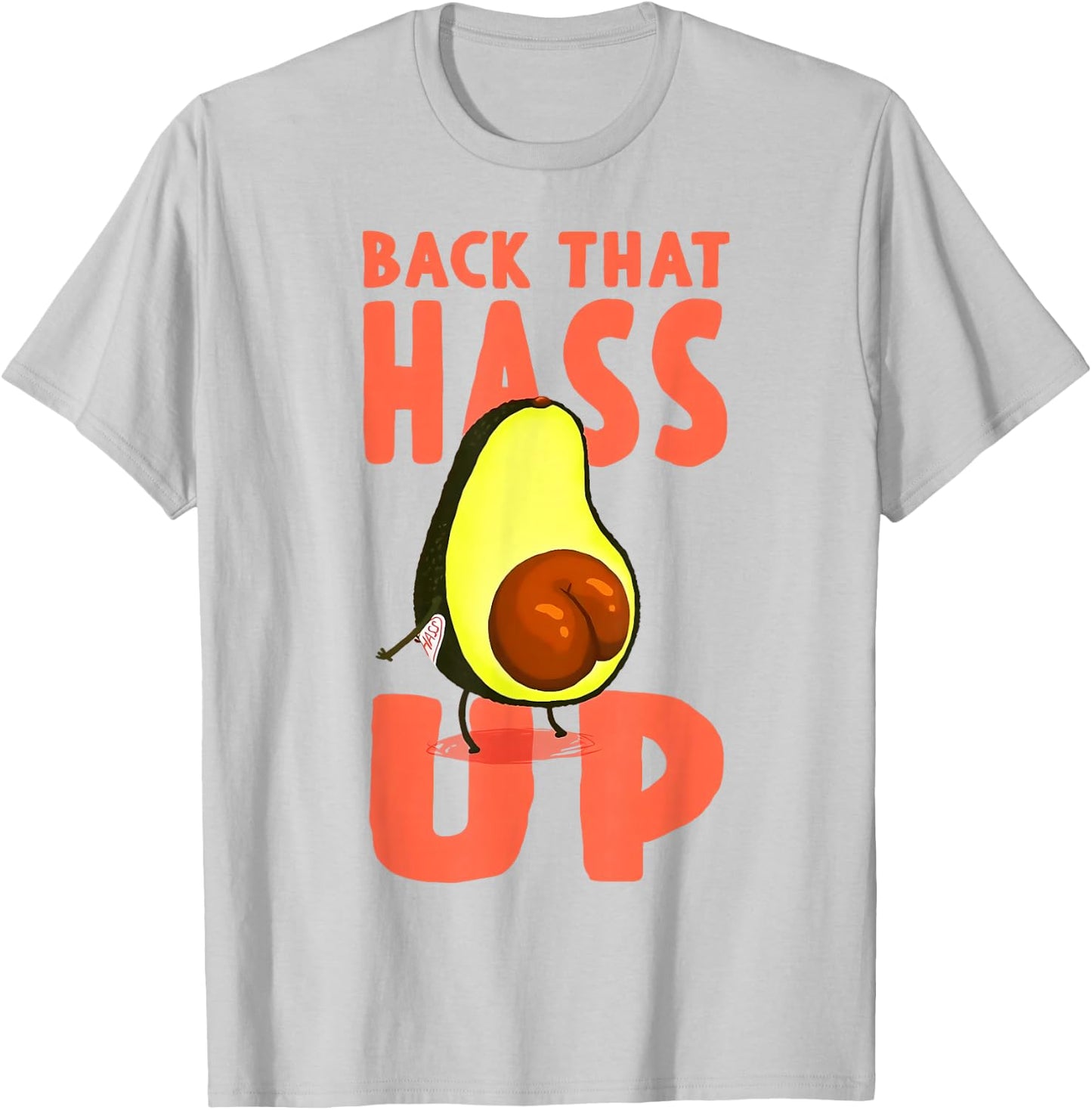 Back That Hass Up Hilarious Vocado Funny T-Shirt - T-Shirt | Ash