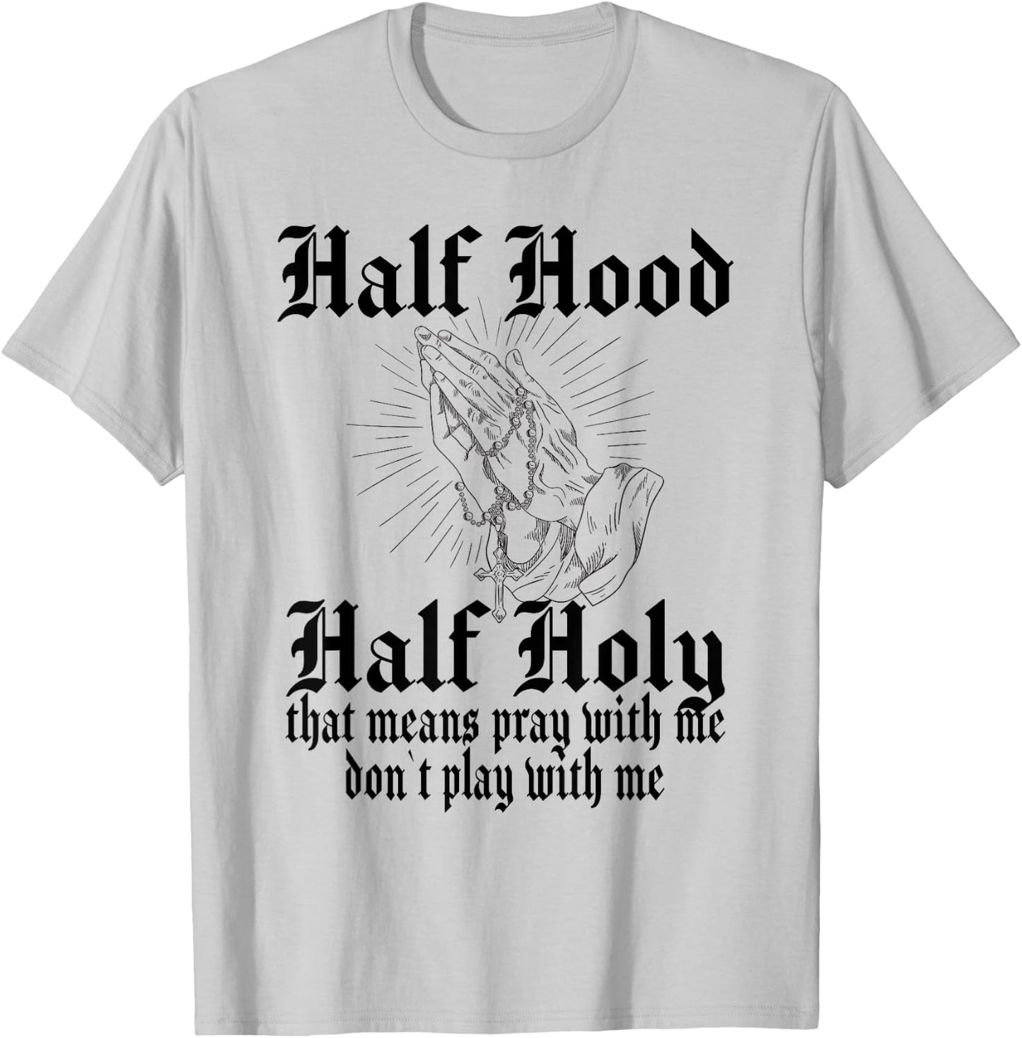 Half Hood Half Holy Pray With Me Don't Play With Me T-Shirt - T-Shirt | Ash