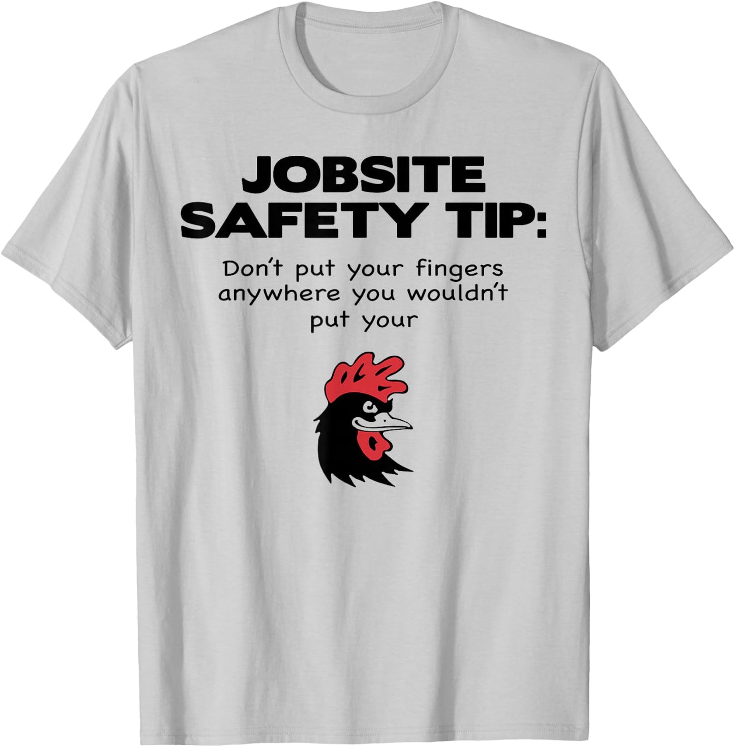 Jobsite Safety Tip Dont Put Your Fingers Anywhere You Wouldt T-Shirt - T-Shirt | Ash