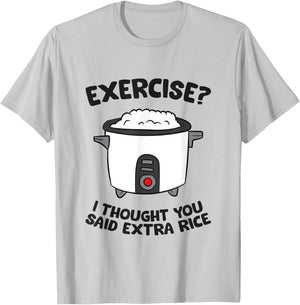Funny Gym Exercise I Thought You Said Extra Rice T-Shirt - T-Shirt | Ash