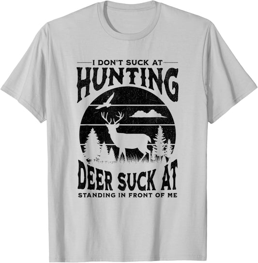 I Don't Suck At Hunting Deer Suck At Standing In Front Of Me T-Shirt - T-Shirt | Ash