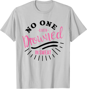 No One Ever Drowned In Sweat T-Shirt - T-Shirt | Ash