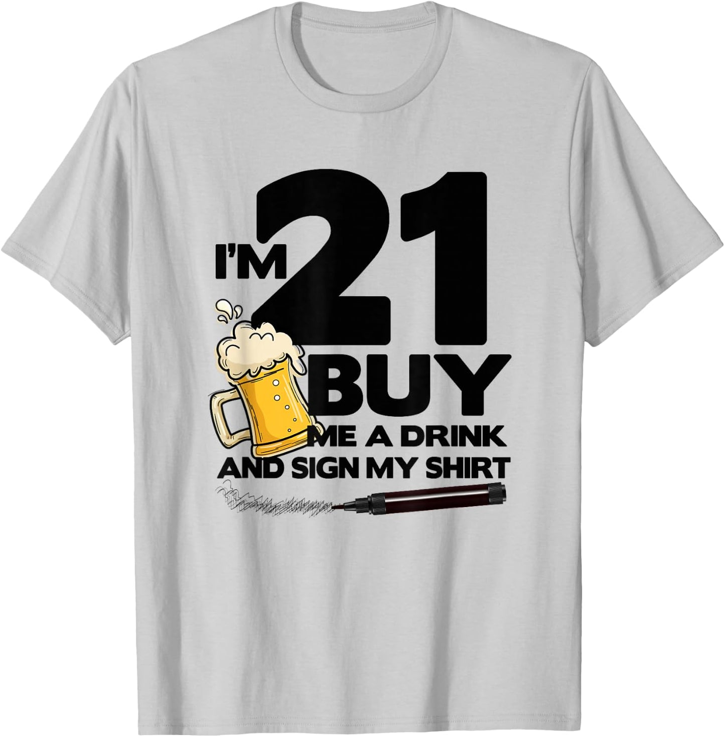 I'm 21 Buy Me a Drink & Sign My - 21st Birthday Beer T-Shirt - T-Shirt | Ash