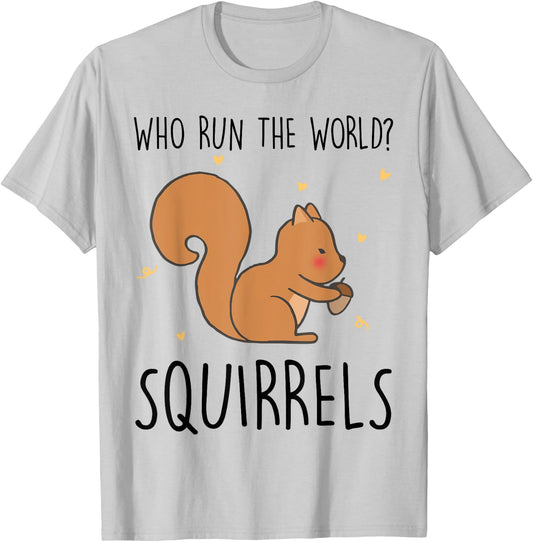 Who Run The World Squirrels Funny Squirrel Animal Lover Gift T-Shirt - T-Shirt | Ash