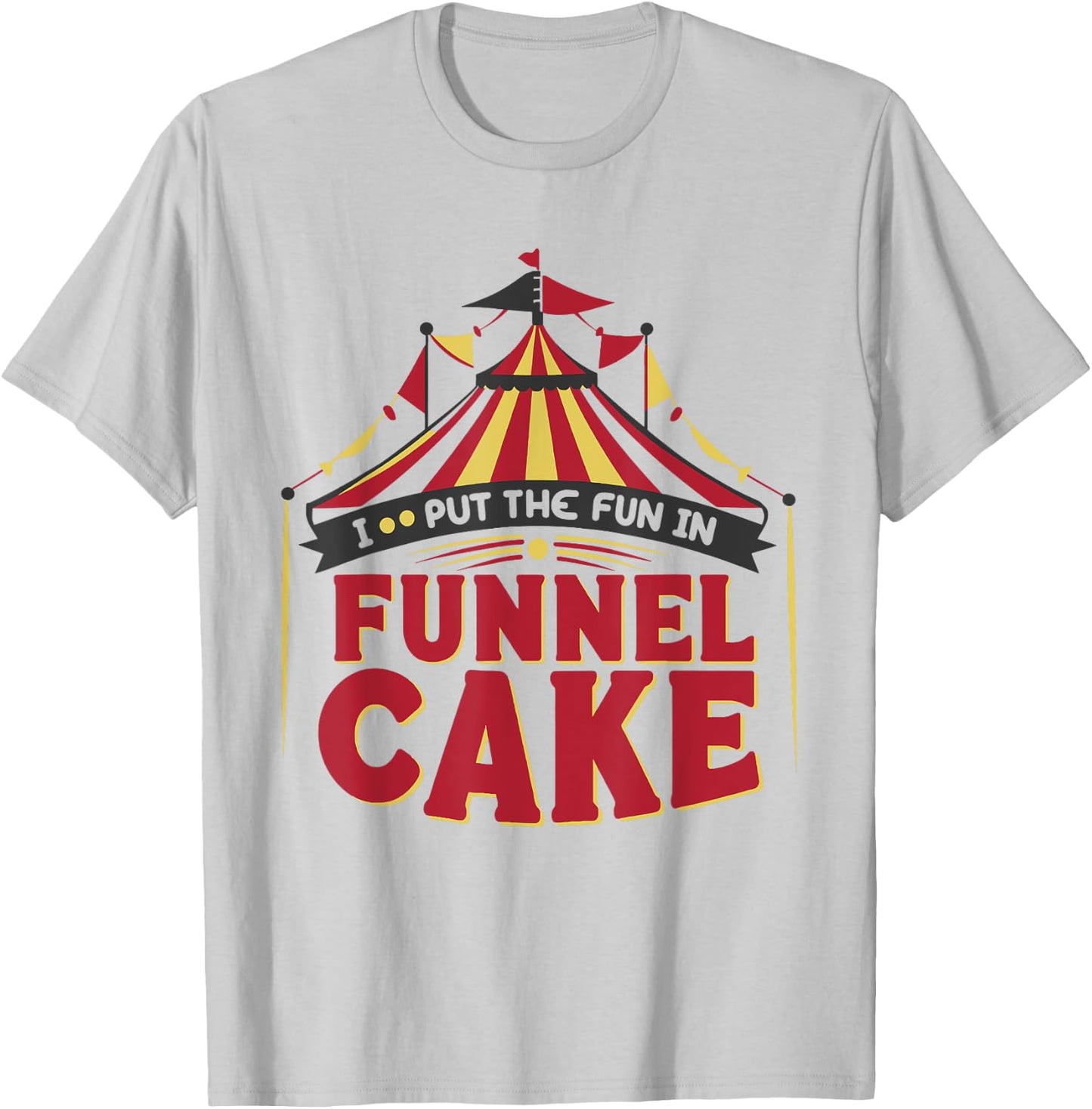 I Put The Fun In Funnel Cake T-Shirt - T-Shirt | Ash
