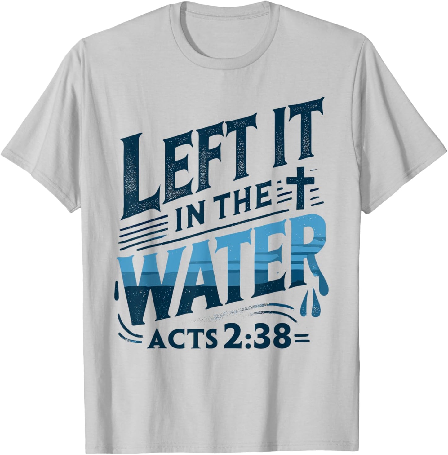 Left it in the Water Designs By ShirtZilla -Adults and Kids Modern White Christian Baptism Shirt Baptism T-Shirt - T-Shirt | Ash