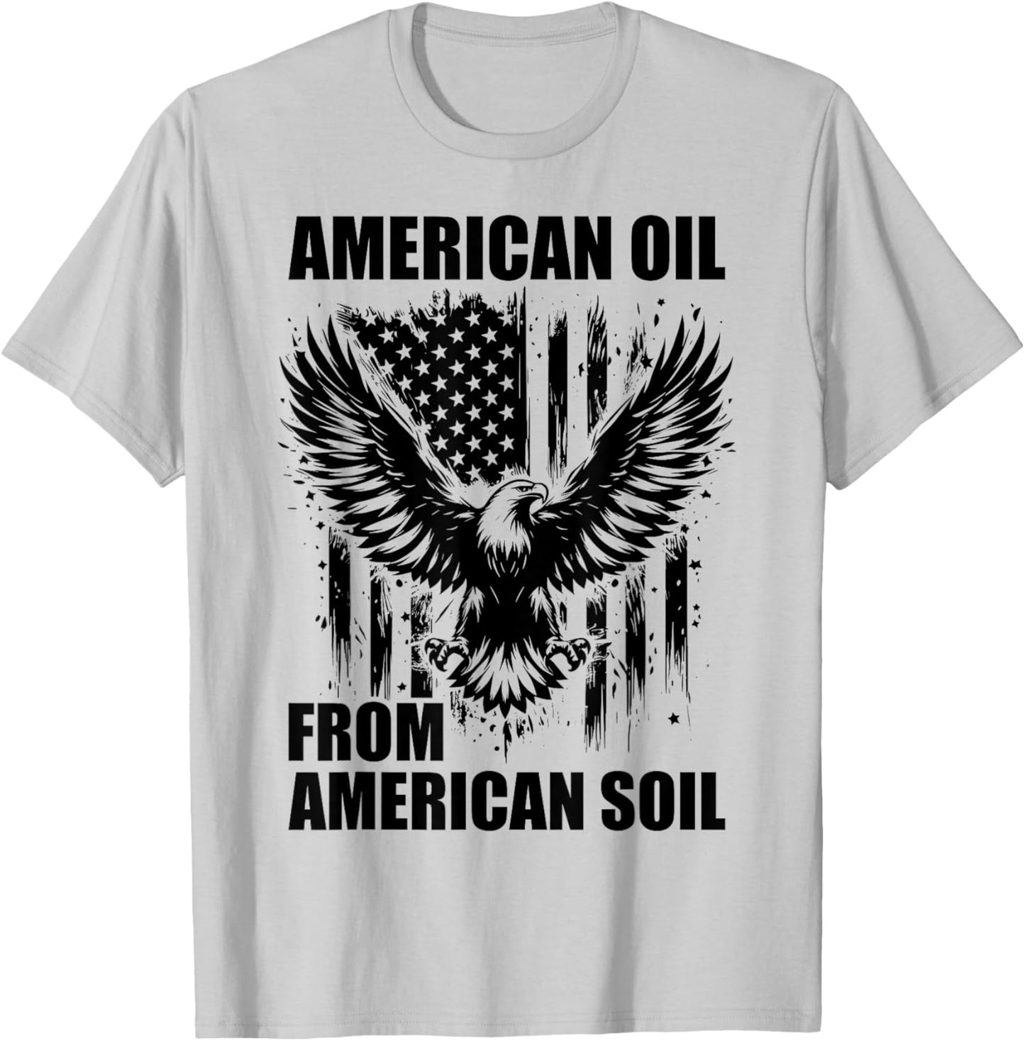 American Oil from American Soil, USA Crude Oil Supporter T-Shirt - T-Shirt | Ash