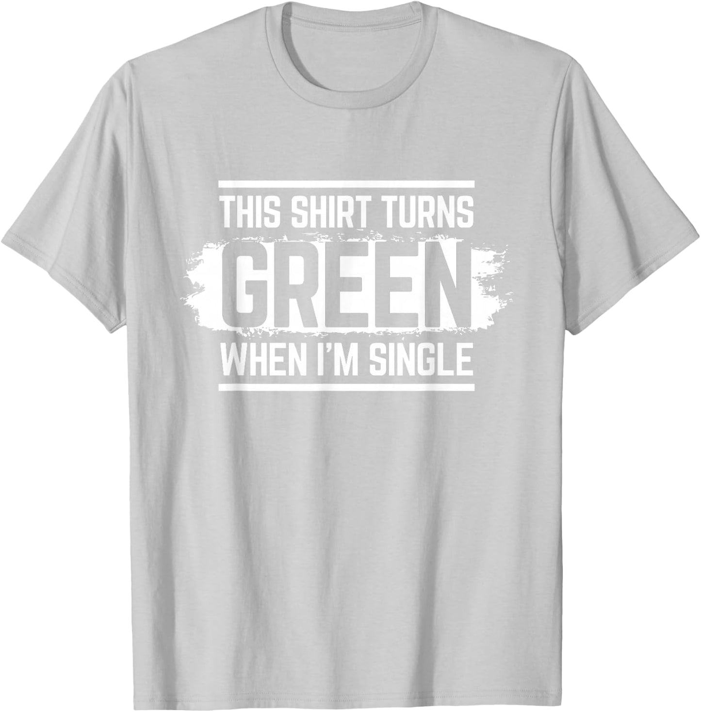 This Shirt Turns Green When I'm Single T-Shirt - T-Shirt | Ash