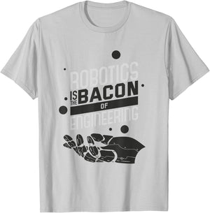 ROBOTICS IS THE BACON OF ENGINEERING Funny Robotics T-Shirt - T-Shirt | Ash