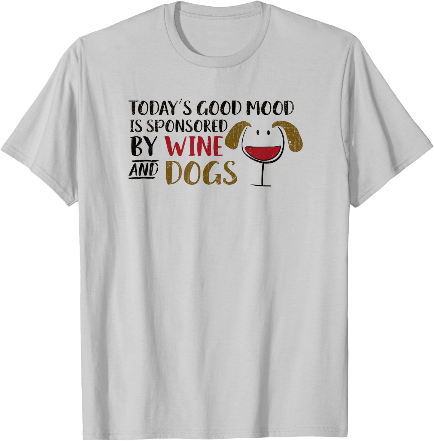 Today's Good Mood is Sponsored by Wine & Dogs Wine Glass Dog Women T-Shirt - T-Shirt | Ash