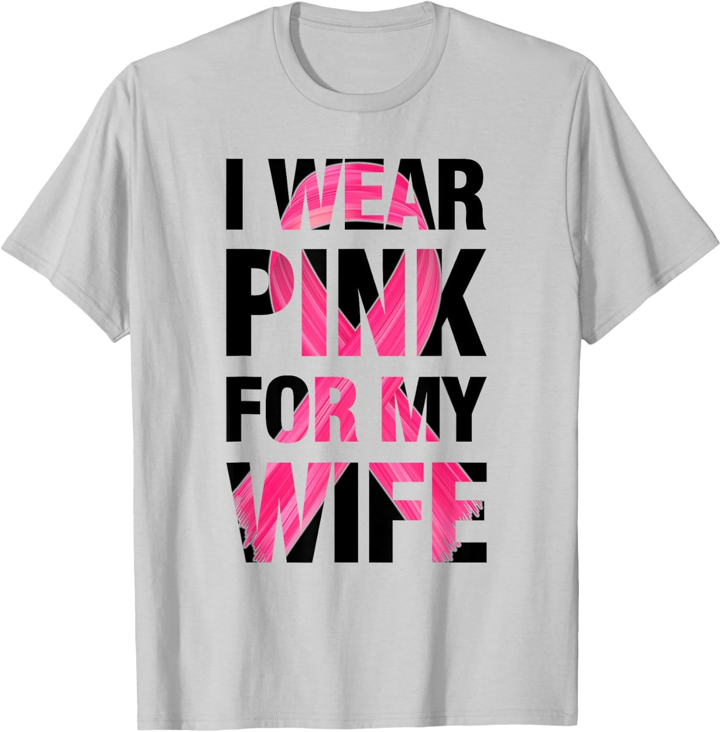 I Wear Pink For My Wife - Support Breast Cancer Awareness T-Shirt - T-Shirt | Ash