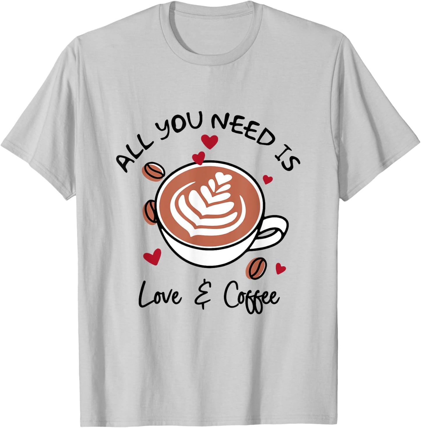 Cute Love All You Need Is Love & Coffee Latte Cup T-Shirt - T-Shirt | Ash