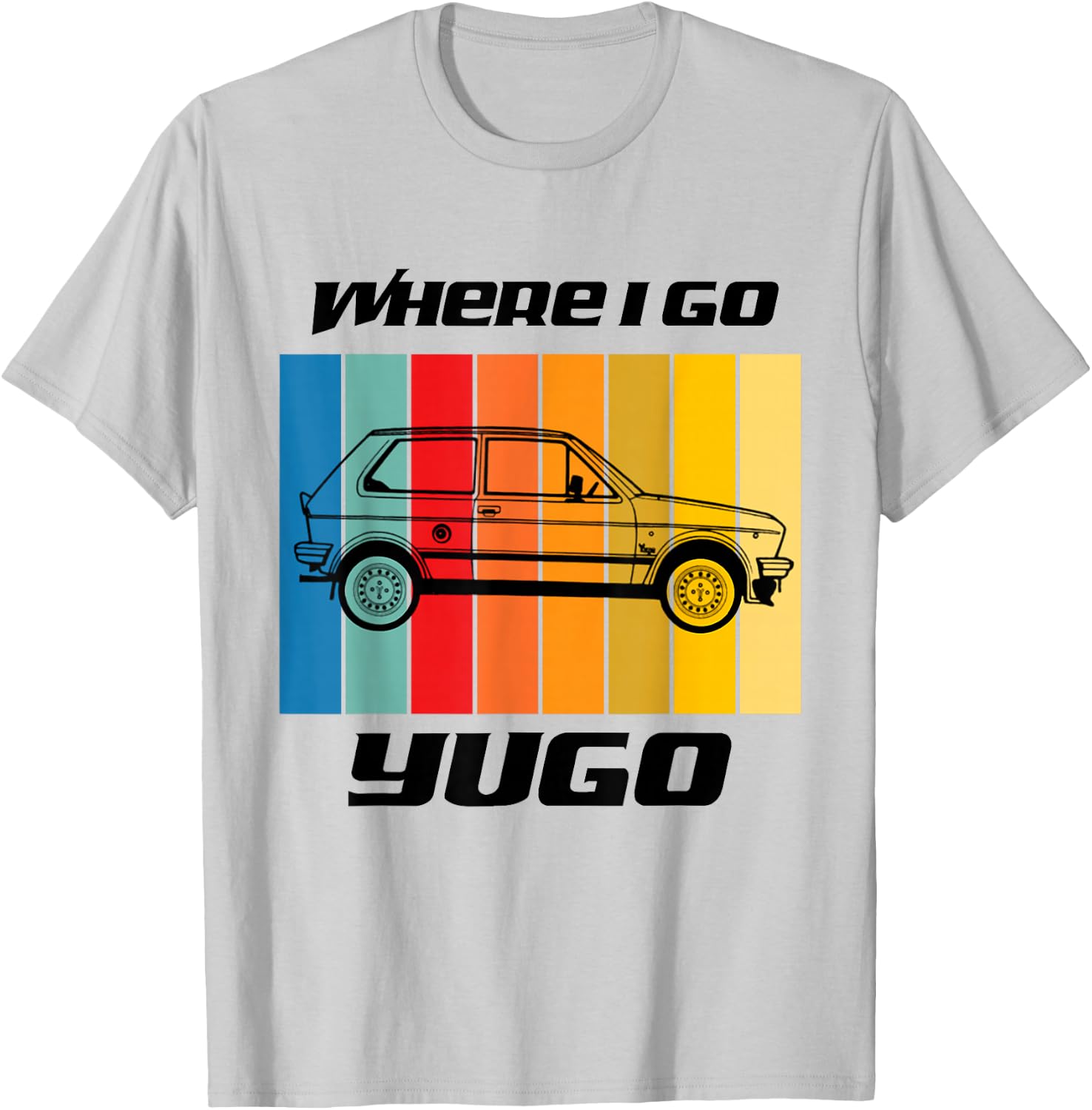 Retro Where I Go Yugo Car Design - Black Text T-Shirt - T-Shirt | Ash