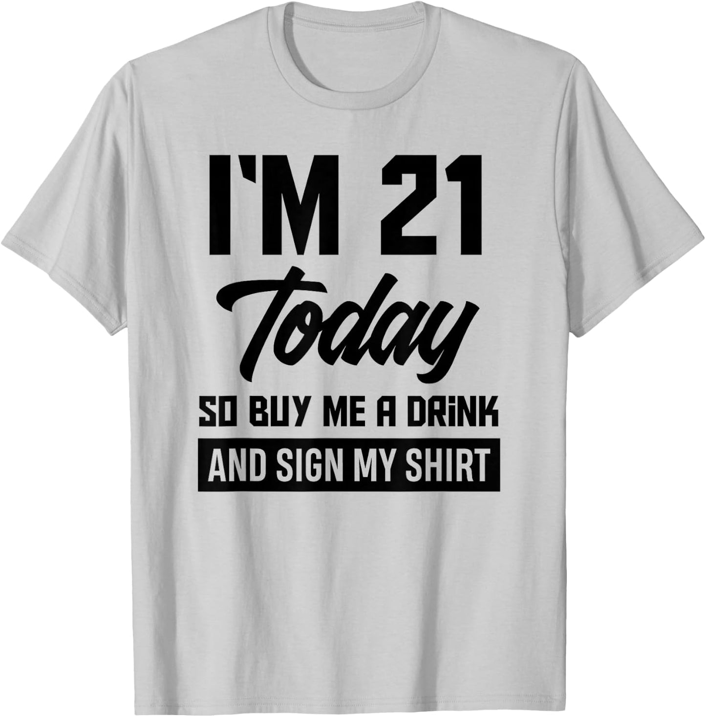 Funny 21st Birthday 21 Years Buy Me A Drink and Sign My T-Shirt - T-Shirt | Ash