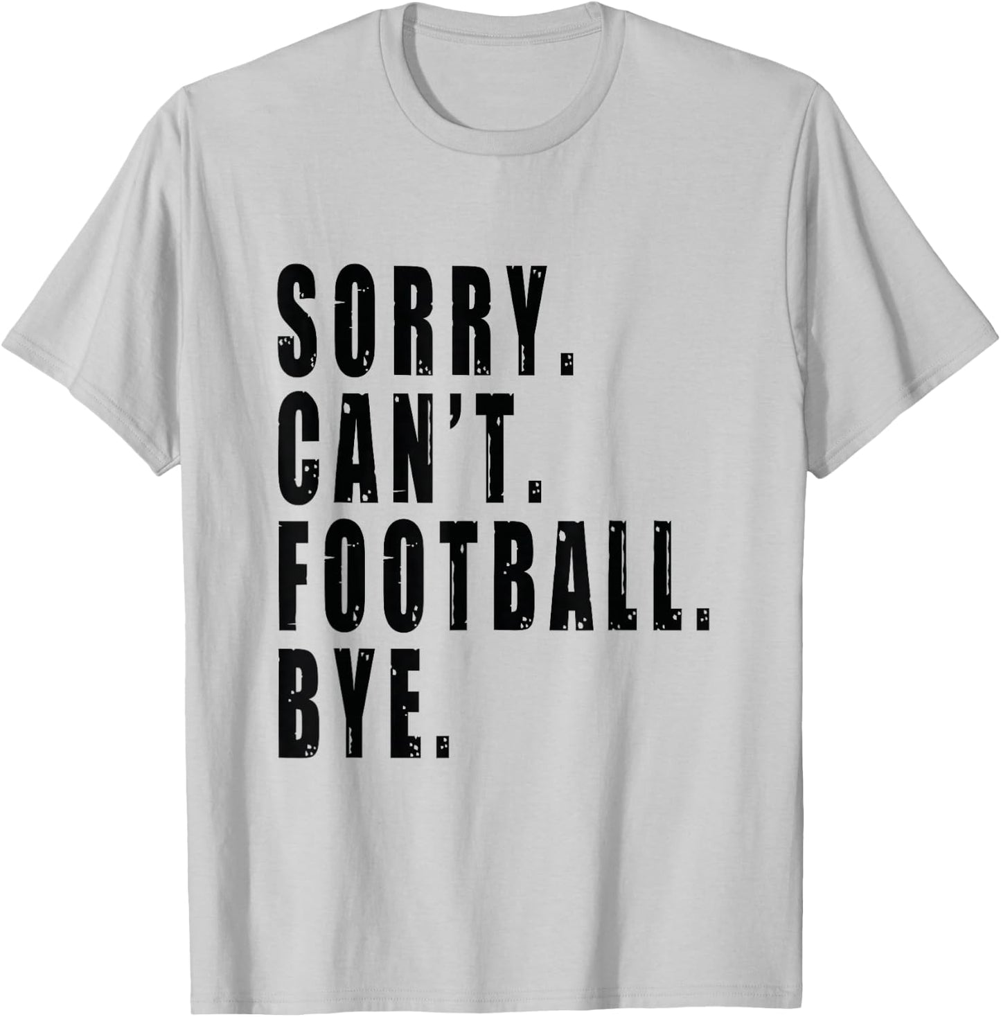 Sorry Can't Football Bye Coach Team Player Funny Saying T-Shirt - T-Shirt | Ash