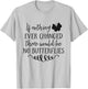 If Nothing Ever Changed There Would Be No Butterflies T-Shirt - T-Shirt | Ash