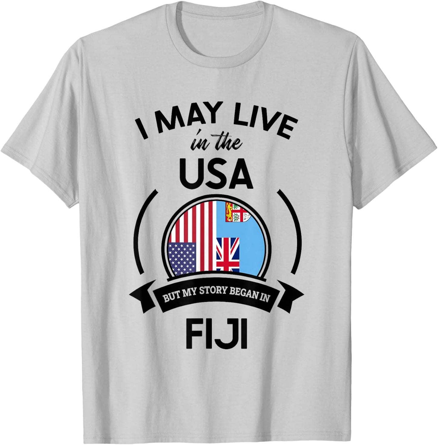 May Live in The USA But My Story Began in Fiji Flag Gift T-Shirt - T-Shirt | Ash