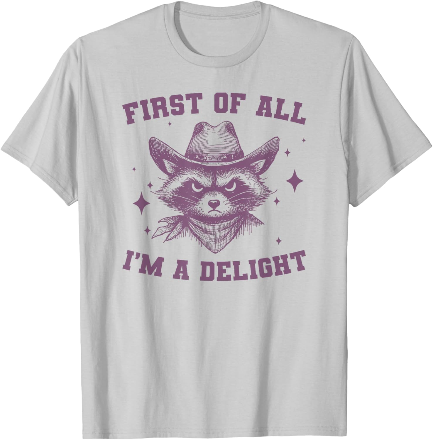 First Of All I'm A Delight, Funny Sarcastic Raccoon T-Shirt - T-Shirt | Ash