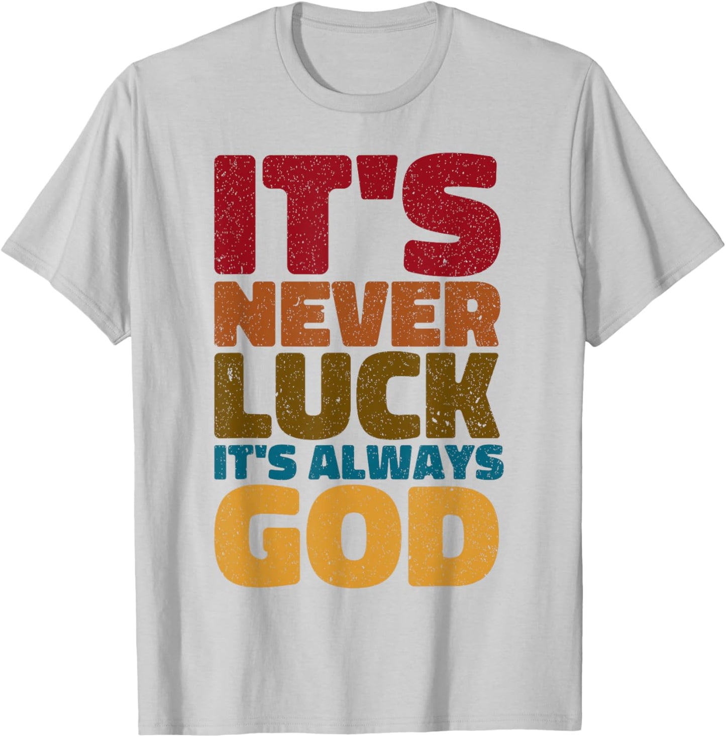 It's Never Luck It's Always God T-Shirt - T-Shirt | Ash
