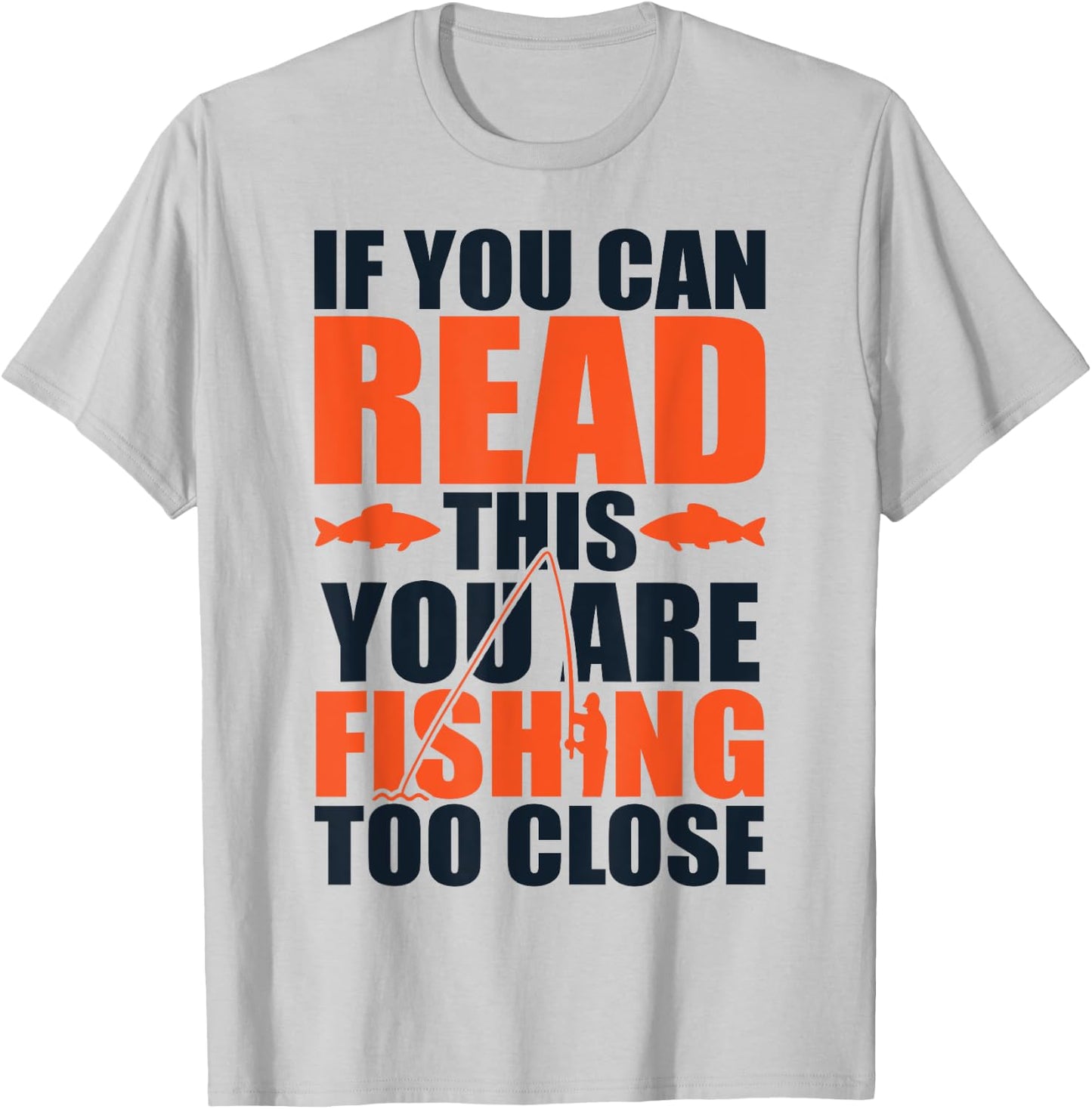 If you can read this you are fishing too close T-Shirt - T-Shirt | Ash