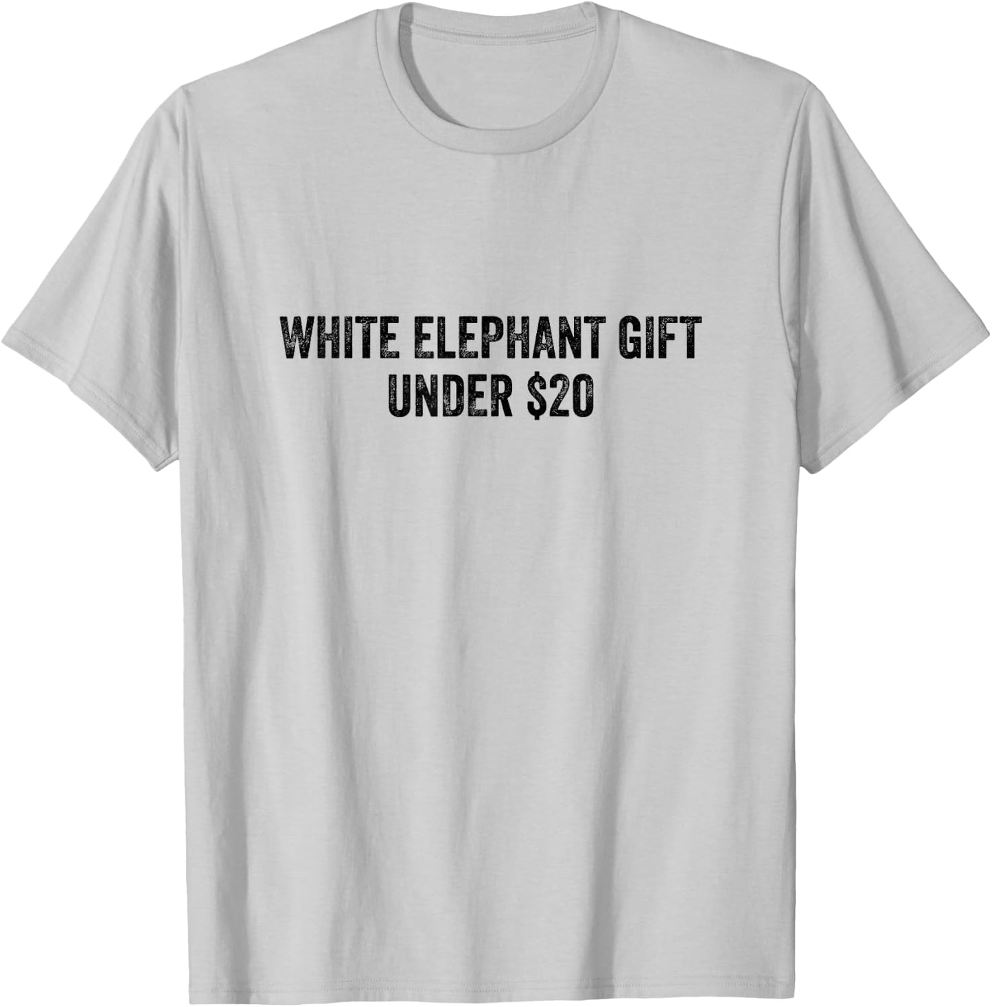 White Elephant Gift Under 20 Dollars T-Shirt - T-Shirt | Ash