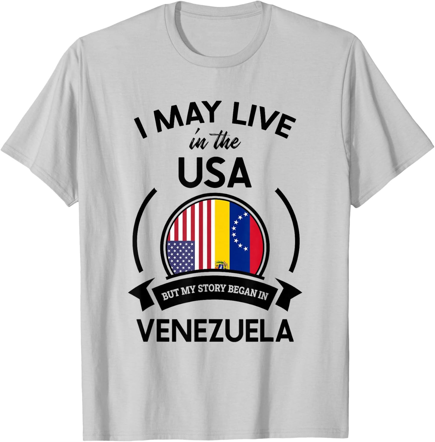 May Live in The USA But My Story Began in Venezuela Gift T-Shirt - T-Shirt | Ash
