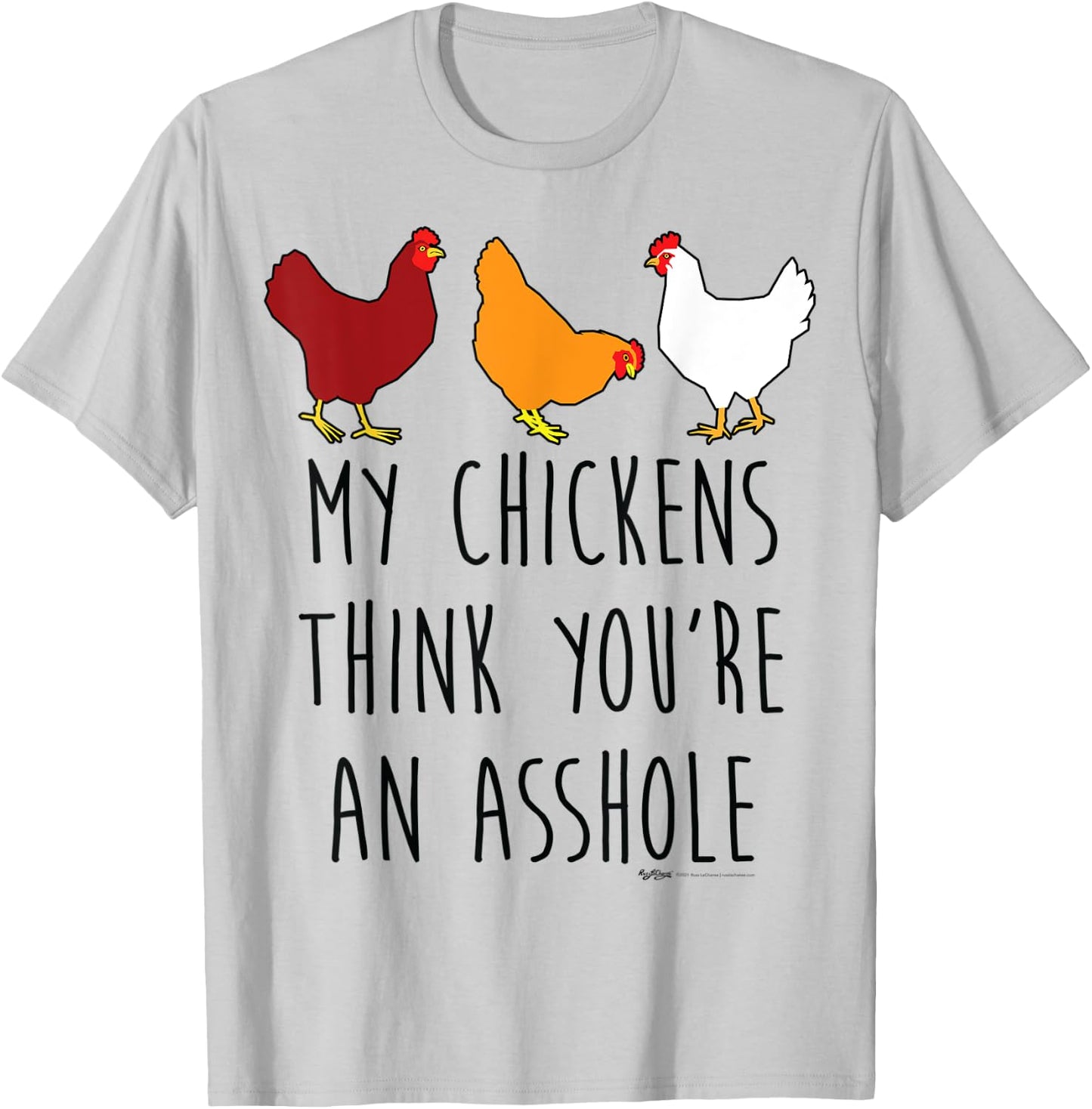 My Chickens Think You're An Asshole Funny Chicken Farmers T-Shirt - T-Shirt | Ash