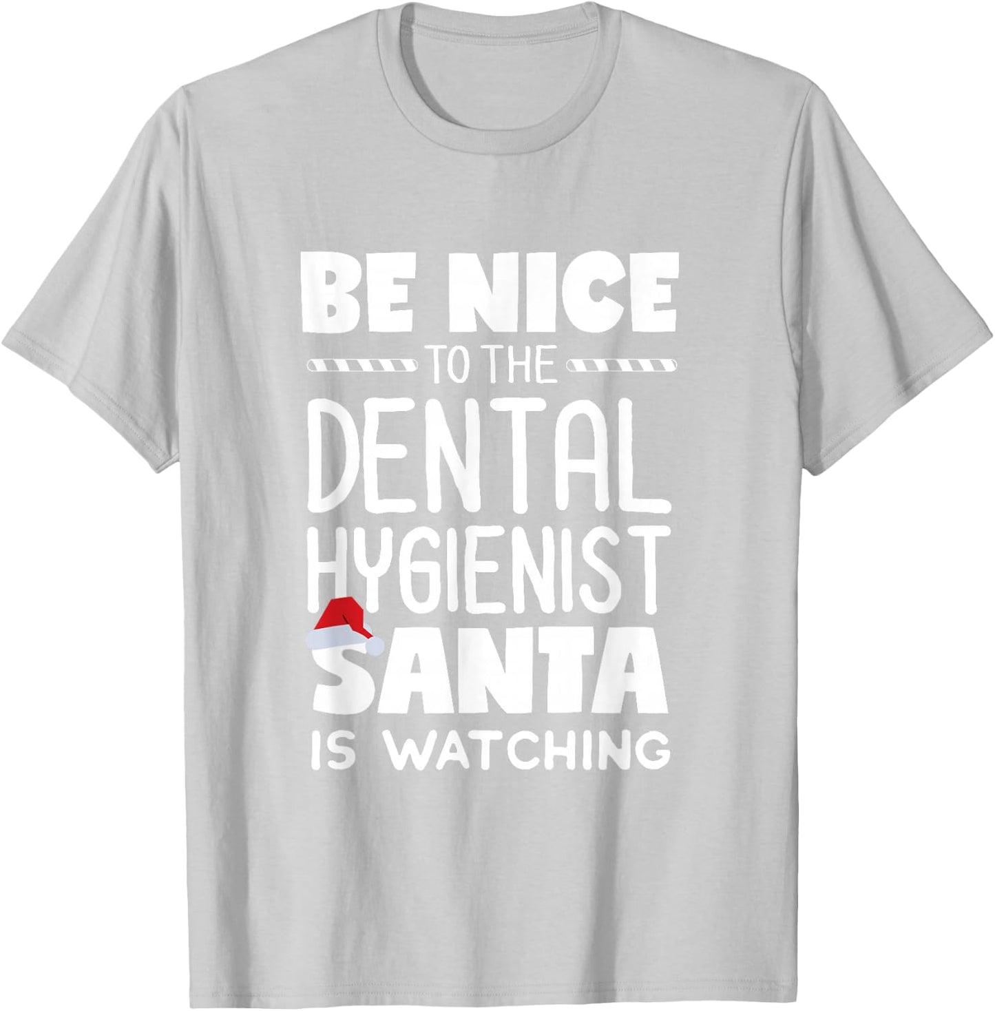 Be Nice to the Dental Hygienist Santa is Watching Christmas T-Shirt - T-Shirt | Ash