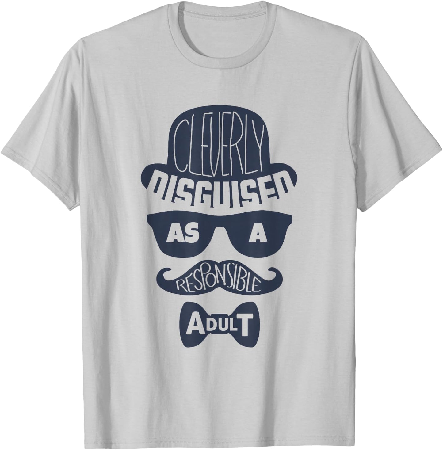 Cleverly Disguised As A Responsible Adult T-Shirt - T-Shirt | Ash