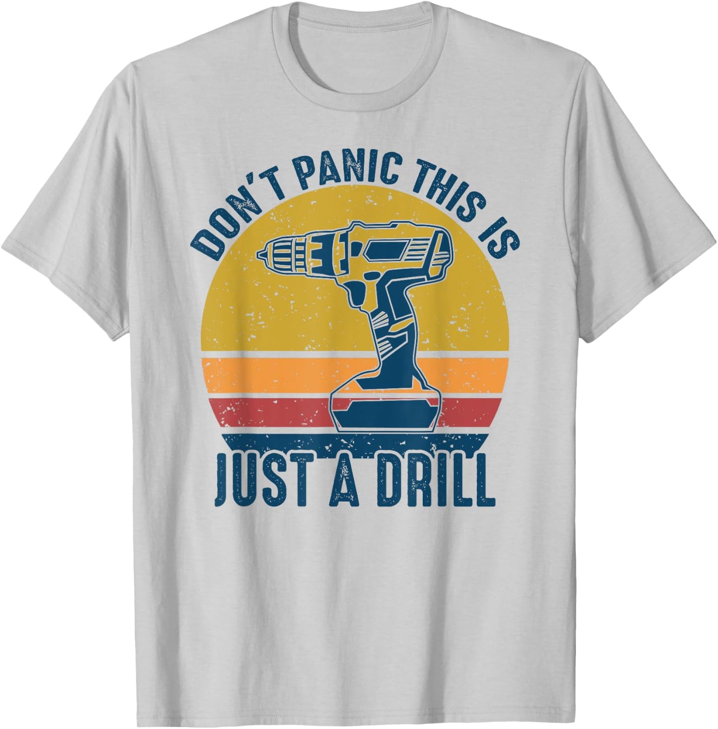 Don't Panic This is Just a Drill Vintage Funny Tool DIY Gift T-Shirt - T-Shirt | Ash