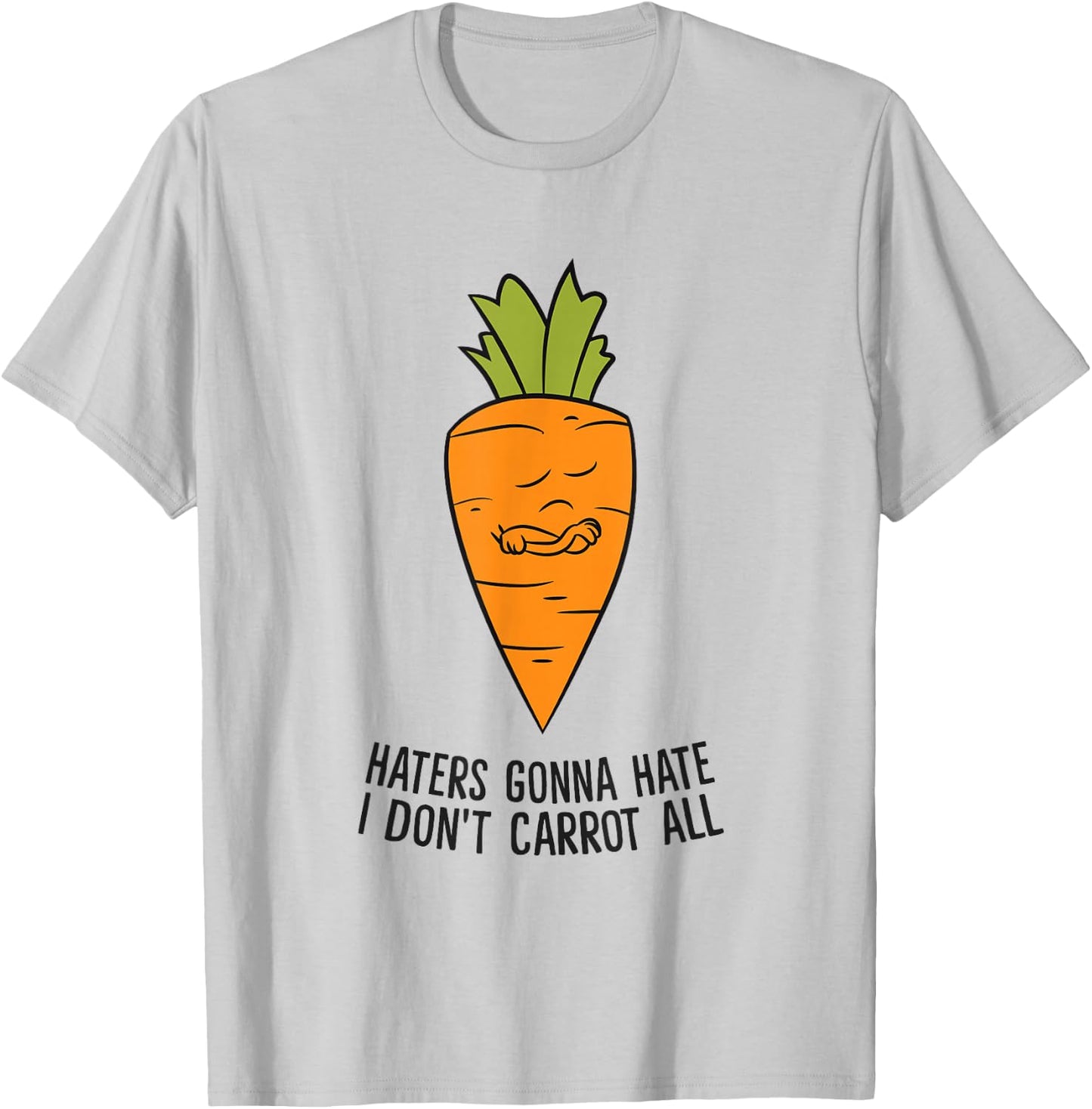 Haters Gonna Hate I Don't Carrot All T-Shirt - T-Shirt | Ash